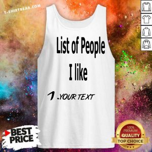 List Of People I Like 1 Your Text Tank Top - Design By T-shirtbear.com