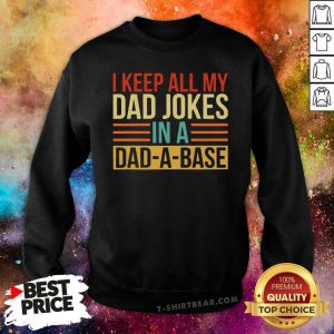 I Keep All My Dad Jokes In A Dad-A-Base Sweatshirt