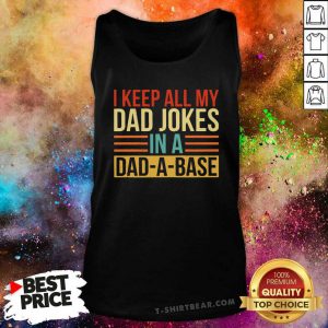 I Keep All My Dad Jokes In A Dad-A-Base Tank Top