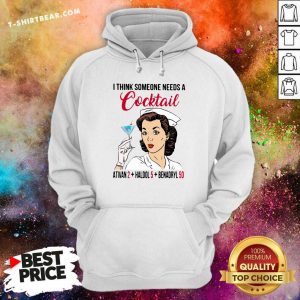 I Think Someone Needs A Cocktail Ativan 2 Haldol 5 Benadryl 50 Hoodie