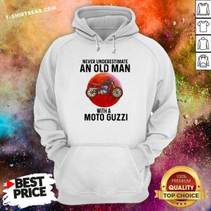 Never Underestimate An Old Man With A Moto Guzzi Hoodie