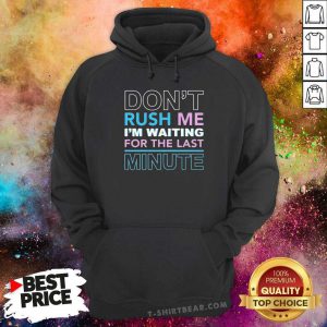 Ecstatic Dont Rush Me Im Waiting For The Last 4 Minute Hoodie - Design by T-shirtbear.com