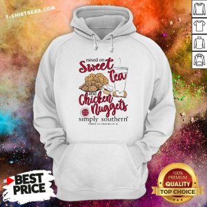 Embarrassed Raised On Sweet Tea And 8 Chicken Nuggets Simply Southern Hoodie - Design by T-shirtbear.com