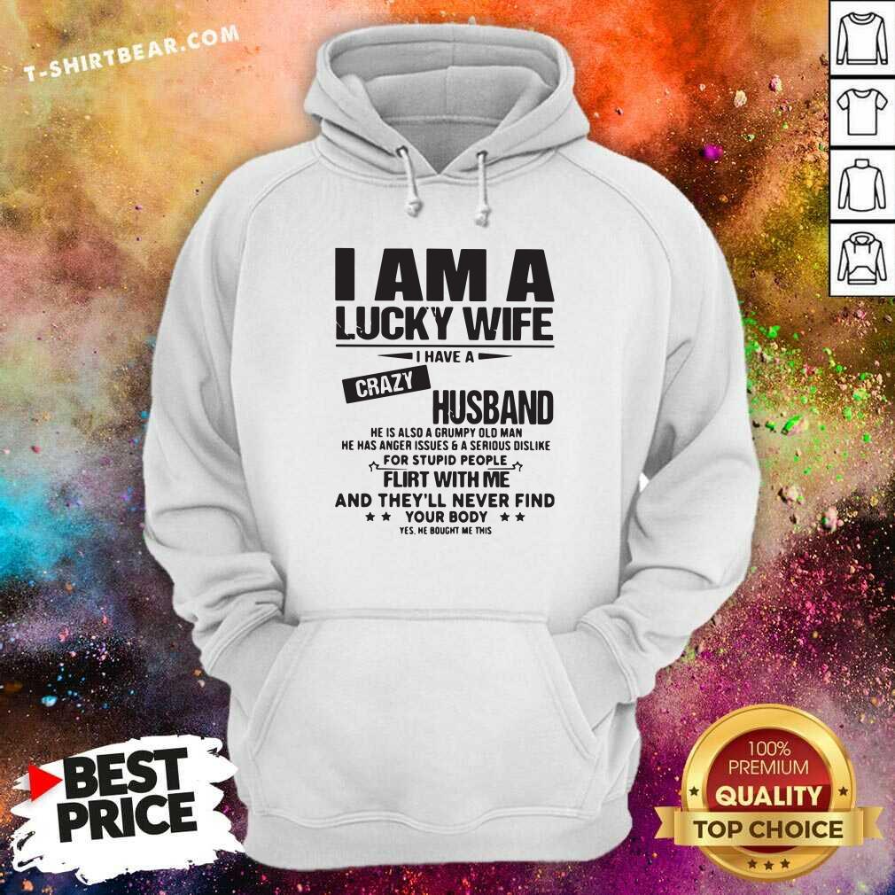 Envious I Am A Lucky Wife I Have A Crazy Husband 3 Flirt With Me Hoodie Envious I Am A Lucky Wife I Have A Crazy Husband 3 Flirt With Me Hoodie - Design by T-shirtbear.com