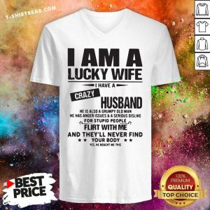 Envious I Am A Lucky Wife I Have A Crazy Husband 3 Flirt With Me V-neck - Design by T-shirtbear.com