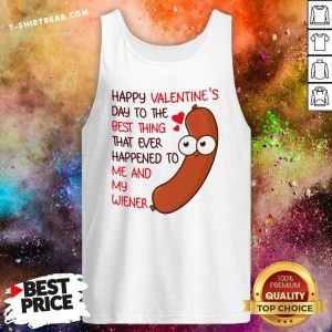 Frightened Happy Valentines Day To The Best Thing Happened 2 To Me And My Wiener Tank Top - Design by T-shirtbear.com