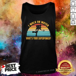 I Walk On Water What’s Your Superpower Vintage Tank Top