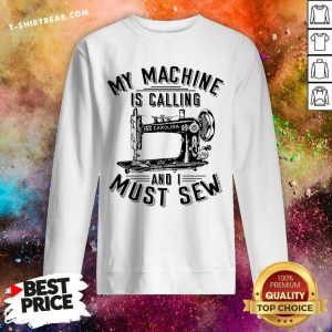My Machine Is Calling And I Must Sew Sewing Machine Sweatshirt - Design By T-shirtbear.com