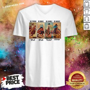 Horse Be Strong Be Brave Be Humble Be Badass Everyday V-neck