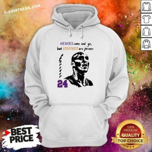 Kobe Bryant Heroes Come And Go But Legends Are Forever 24 Hoodie