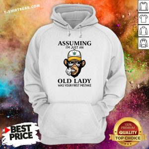 Monkey Assuming Im Just An Old Lady Was Your First Mistake Hoodie