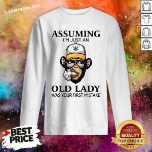 Monkey Assuming Im Just An Old Lady Was Your First Mistake Sweatshirt