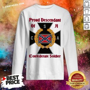 CNA Proud Descendant Of A Confederate Soldier Sweatshirt - Design By T-shirtbear.com