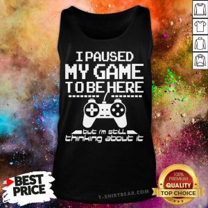 I Paused My Game To Be Here Tank Top - Design By T-shirtbear.com