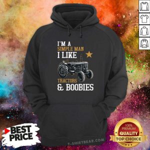 I’m A Simple Man I Like Tractors And Boobies Hoodie