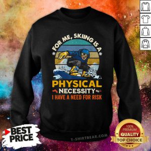 For Me Skiing Is A Physical Necessity I Have A Need For Risk Vintage Sweatshirt