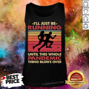 I'll Just Be Running Until This Whole Pandemic Thing Blows Over Tank Top - Design By T-shirtbear.com