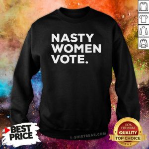 Nasty Women Vote Kamala Harris President Biden Sweatshirt