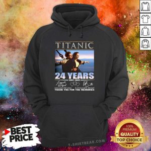Titanic 24 Years 1997 2021 Thank You For The Memories Signatures Hoodie - Design By T-shirtbear.com