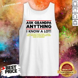 Ask Grandpa Anything I Know A Lot Tank Top