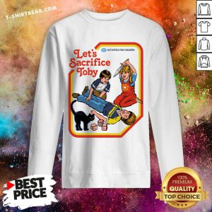 Let’s Sacrifice Toby Ringer Sweatshirt - Design By T-shirtbear.com