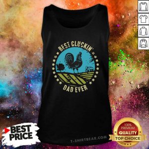 Chicken Best Cluckin’ Dad Ever Tank Top