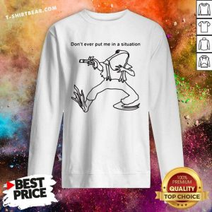 Frog Don’t Ever Put Me In A Situation Sweatshirt
