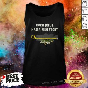 Even Jesus Had A Fish Story Tank Top