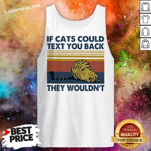 If Cats Could Text You Back They Wouldnt Vintage Retro Tank Top - Design by T-shirtbear.com