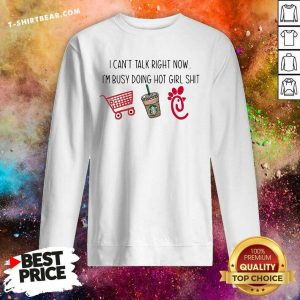 I Can’t Talk Right Now I’m Busy Doing Hot Girl Shit Sweatshirt - Design By T-shirtbear.com