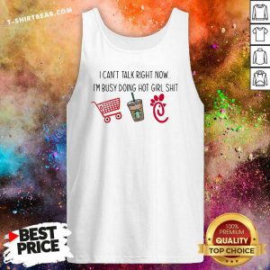 I Can’t Talk Right Now I’m Busy Doing Hot Girl Shit Tank Top - Design By T-shirtbear.com
