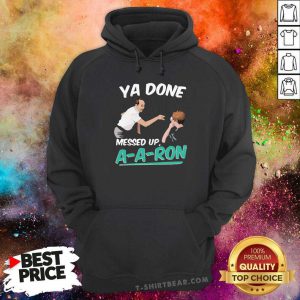 Worried Ya Done Messed Up 8 Aaron Hoodie - Design by T-shirtbear.com