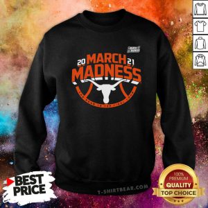 Cool Texas Longhorns 2021 March Madness Bound Ticket Sweatshirt