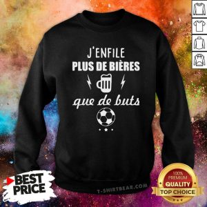 Nice J Enfile Plus De Bieres Que De Buts Sweatshirt - Design by T-shirtbeear.com
