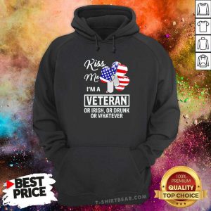 Nice Kiss Me I Am A 1 Veteran Or Irish Or Drunk Or Whatever Hoodie - Design by T-shirtbear.com