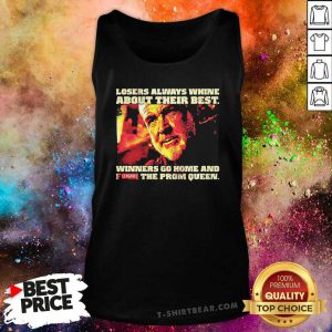 Top Losers Always Whine About Their Best 1 Winners Go Home And Censored The Prom Queen Tank Top - Design by T-shirtbear.com