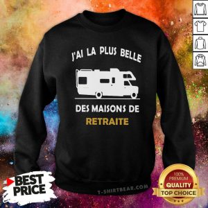Hot Camping Car Retraite J Ai La Plus Belle Sweatshirt - Design by T-shirtbear.com