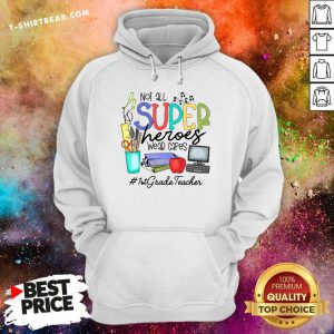 Hot Cool Not All Superheroes Wear Capes 1st Grade Teacher Hoodie - Design by T-shirtbear.com