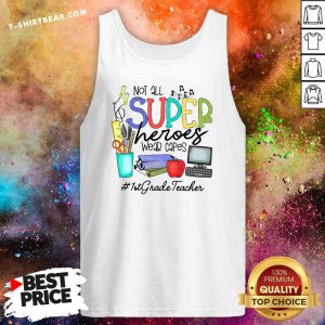 Hot Cool Not All Superheroes Wear Capes 1st Grade Teacher Tank Top - Design by T-shirtbear.com