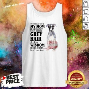 Hot Do Not Mess With My Mom She Has Wisdom Whippet Tank Top - Design by T-shirtbear.com