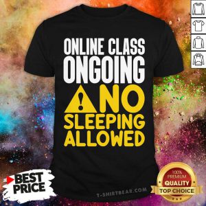Hot Online Class Ongoing No Sleeping Allowed Shirt - Design by T-shirtbear.com