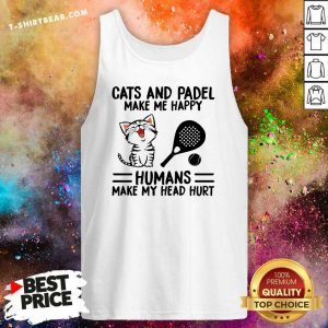 Nice Cats And Padel Make Me Happy Humans Make My Head Hurt Tank Top - Design by T-shirtbear.com
