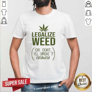 Premium Legalize Weed Or Do Not I Will Smoke It Shirt - Design by T-shirtbear.com