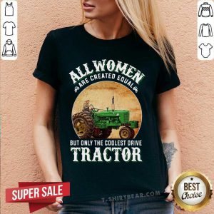 All Women Are Created Equal But Coolest Drive Tractor V-neck - Design by T-shirtbear.com