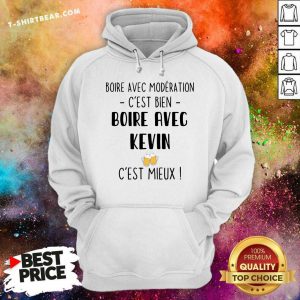 Cool Boire Avec Moderation Cest Bien Boire Avec Kevin Beer Hoodie - Design by T-shirtbear.com