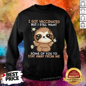 I Got Vaccinated Stay Away From Me Sloth Sweatshirt - Design by T-shirtbear.com