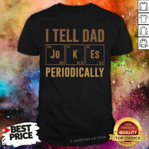 I Tell Dad Jokes Periodically Shirt