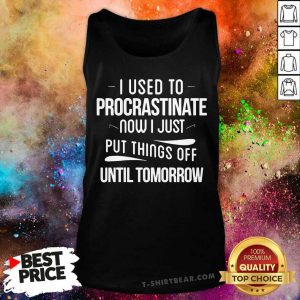 I Used To Procrastinate Put Things Off Tank Top - Design by T-shirtbear.com