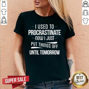 I Used To Procrastinate Put Things Off V-neck - Design by T-shirtbear.com