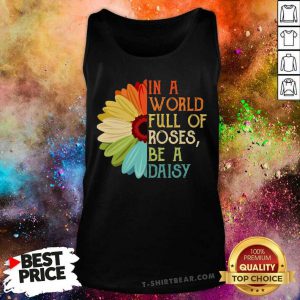 In A World Full Of Roses Be A Daisy Color Flower Tank Top - Design by T-shirtbear.com